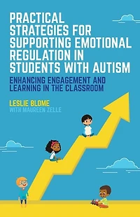 Practical Strategies for Supporting Emotional Regulation Students with Autism: Enhancing Engagement and Learning the Classroom