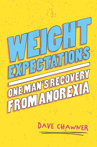 Weight Expectations: One Man's Recovery from Anorexia