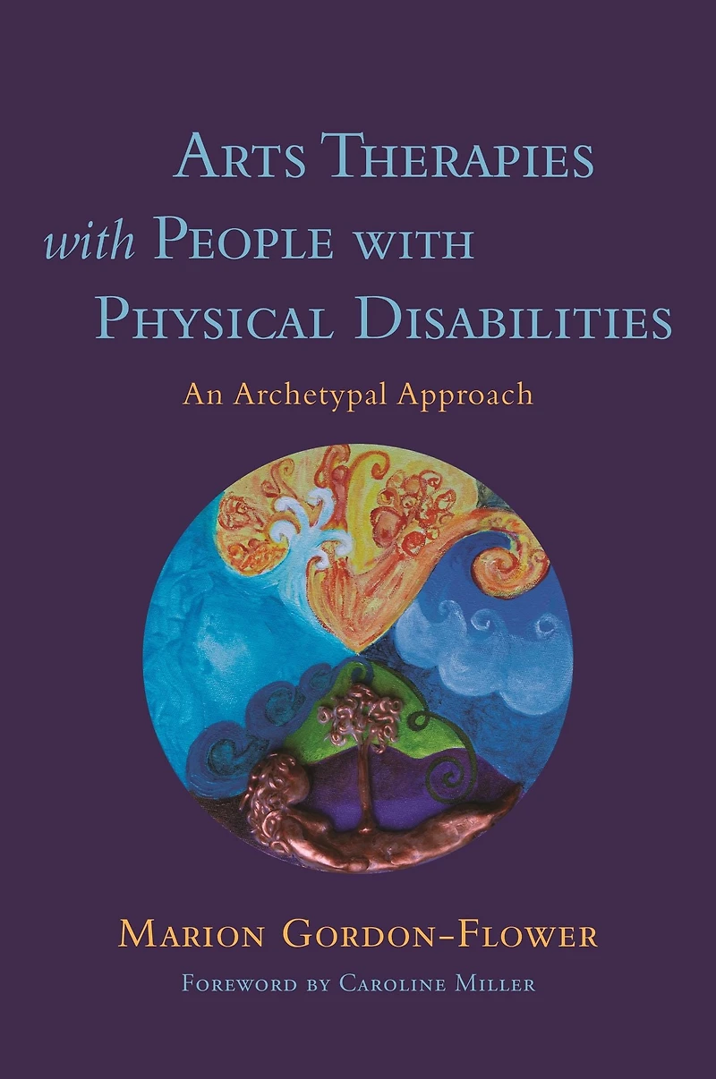 Arts Therapies with People Physical Disabilities: An Archetypal Approach