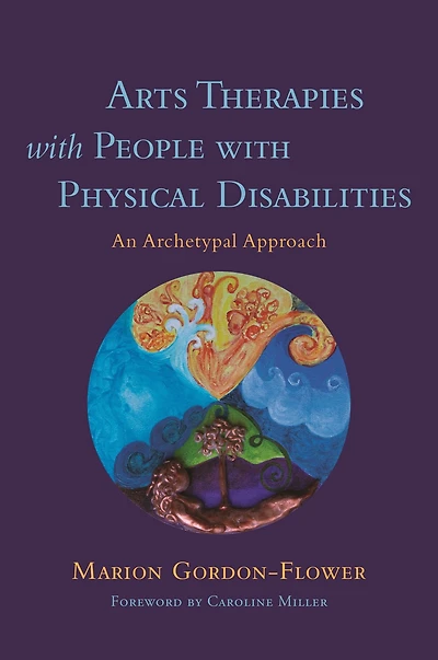 Arts Therapies with People Physical Disabilities: An Archetypal Approach