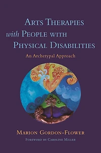 Arts Therapies with People Physical Disabilities: An Archetypal Approach