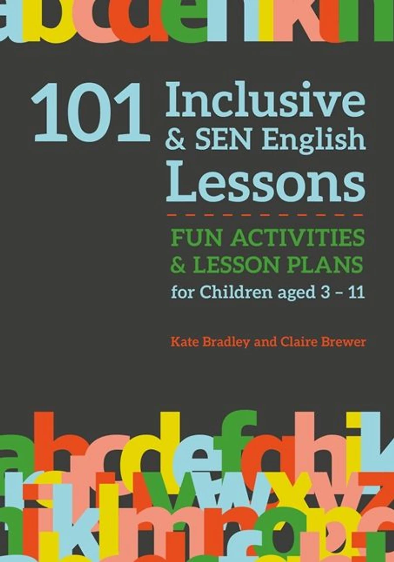 101 Inclusive and SEN English Lessons: Fun Activities Lesson Plans for Children Aged 3 - 11