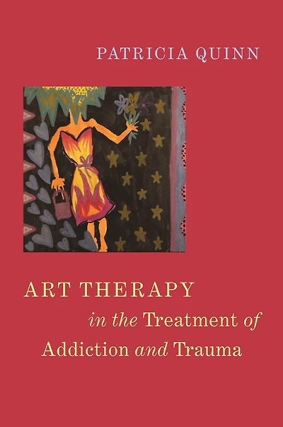 Art Therapy the Treatment of Addiction and Trauma