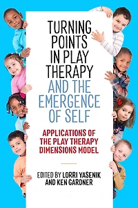 Turning Points Play Therapy and the Emergence of Self: Applications Dimensions Model