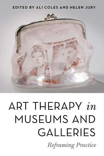 Art Therapy Museums and Galleries: Reframing Practice