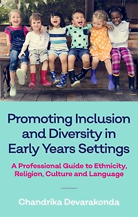 Promoting Inclusion and Diversity Early Years Settings: A Professional Guide to Ethnicity, Religion, Culture Language