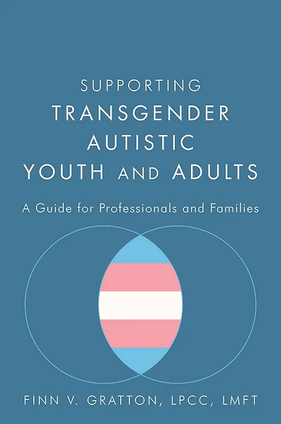 Supporting Transgender Autistic Youth and Adults: A Guide for Professionals Families