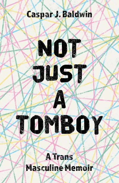 Not Just A Tomboy: Trans Masculine Memoir