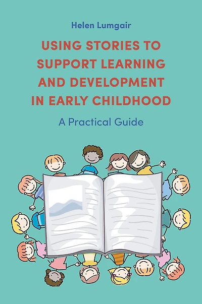 Using Stories to Support Learning and Development Early Childhood: A Practical Guide