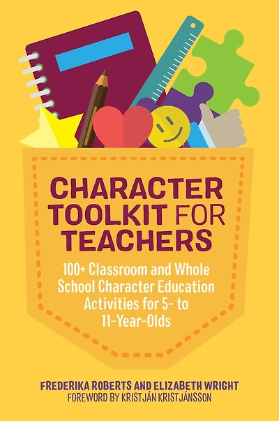 Character Toolkit for Teachers: 100+ Classroom and Whole School Education Activities 5- to 11-Year-Olds