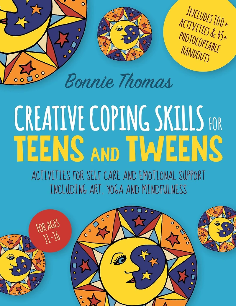 Creative Coping Skills for Teens and Tweens: Activities Self Care Emotional Support including Art, Yoga, Mindfulness