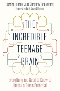 The Incredible Teenage Brain: Everything You Need to Know Unlock Your Teen's Potential