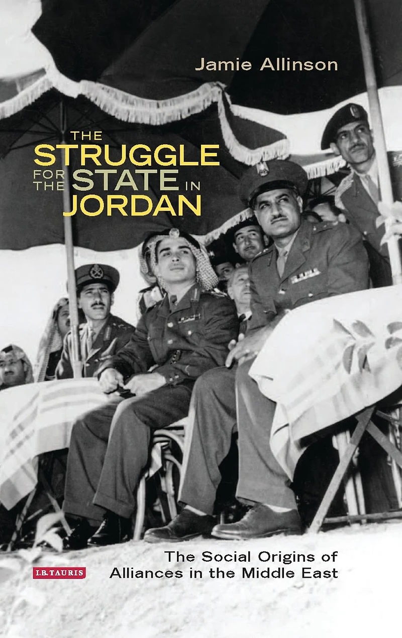 the Struggle for State Jordan: Social Origins of Alliances Middle East