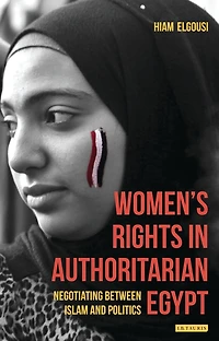 Women's Rights Authoritarian Egypt: Negotiating Between Islam and Politics