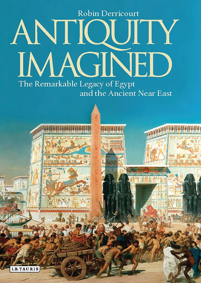 Antiquity Imagined: the Remarkable Legacy of Egypt and Ancient Near East