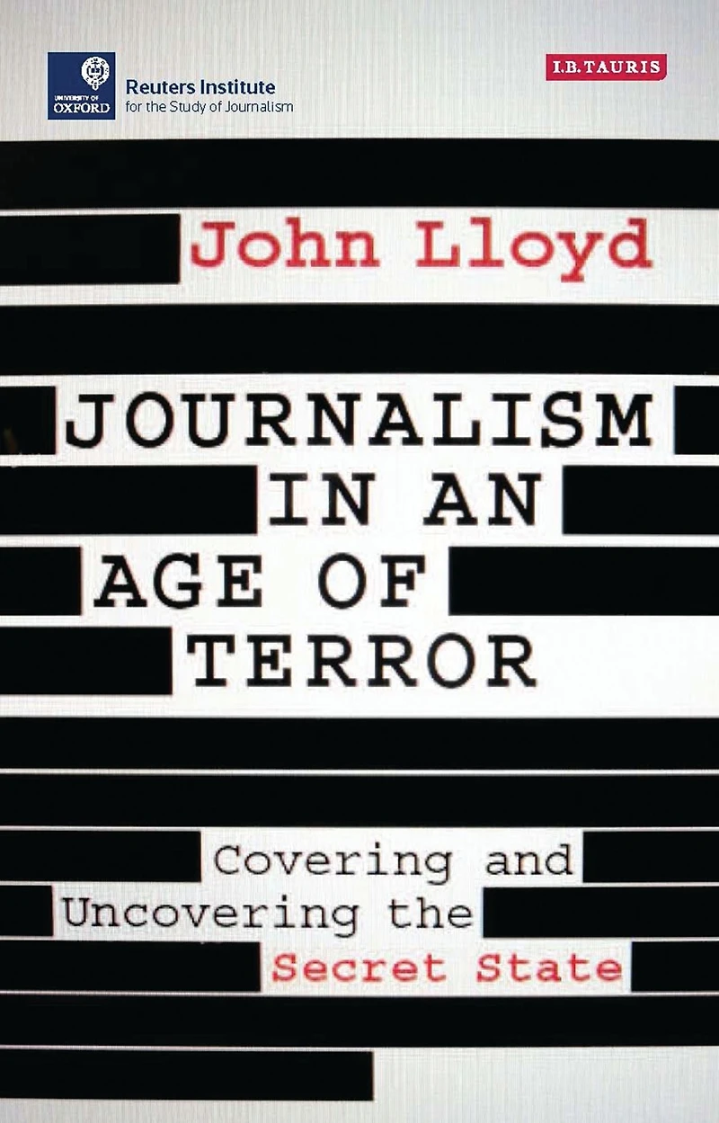 Journalism an Age of Terror: Covering and Uncovering the Secret State