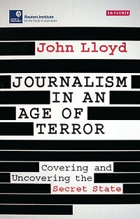 Journalism an Age of Terror: Covering and Uncovering the Secret State