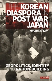 The Korean Diaspora Post War Japan: Geopolitics, Identity and Nation-Building