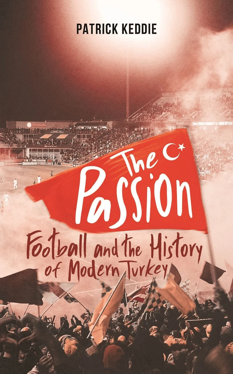 the Passion: Football and Story of Modern Turkey