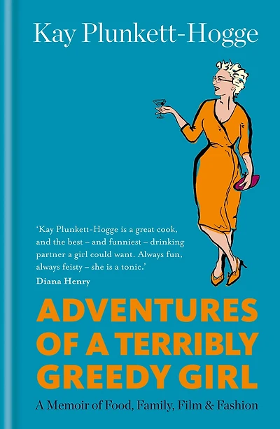 Adventures of a Terribly Greedy Girl: A Memoir of Food, Family, Film & Fashion