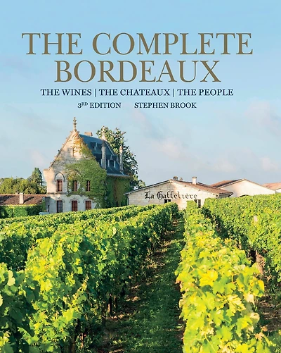 Complete Bordeaux: 4th edition: The Wines, Chateaux, People