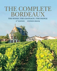 Complete Bordeaux: 4th edition: The Wines, Chateaux, People