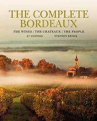 Complete Bordeaux: 4th edition: The Wines, Chateaux, People