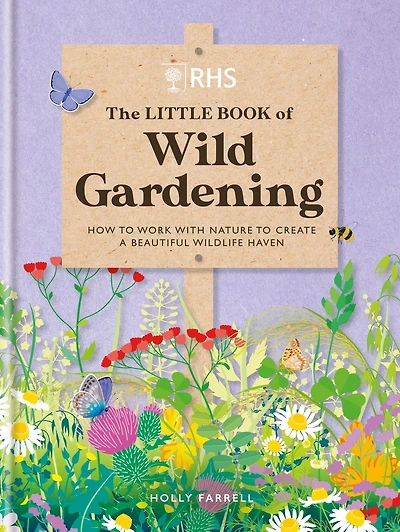 RHS The Little Book of Wild Gardening: How to work with nature create a beautiful wildlife haven