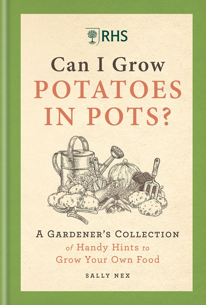 RHS Can I Grow Potatoes Pots: A Gardener's Collection of Handy Hints to Your Own Food