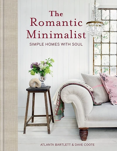 The Romantic Minimalist: Simple Homes with Soul