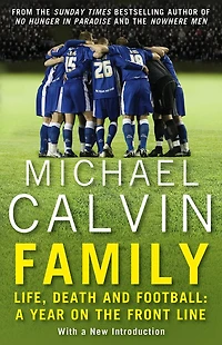 Family: Life, Death and Football: a Year on the Frontline with Proper Club