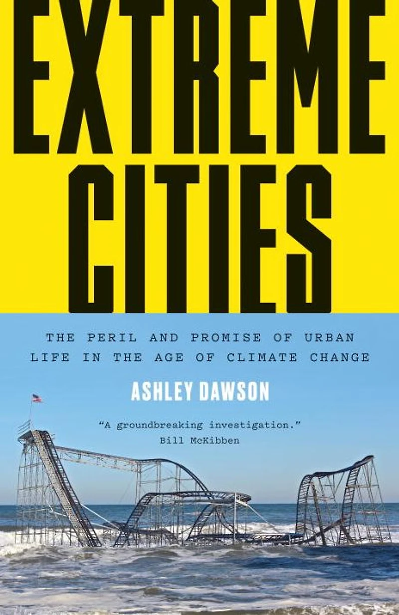 Extreme Cities: the Peril and Promise of Urban Life Age Climate Change