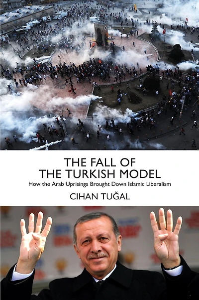 the Fall of Turkish Model: How Arab Uprisings Brought Down Islamic Liberalism