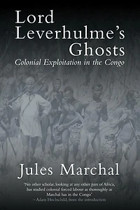 Lord Leverhulme's Ghosts: Colonial Exploitation the Congo
