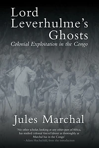 Lord Leverhulme's Ghosts: Colonial Exploitation the Congo