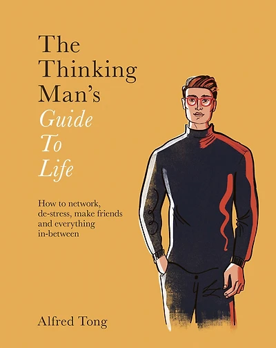 The Thinking Man's Guide to Life: How to Network, De-Stress, Make Friends and Everything In-Between