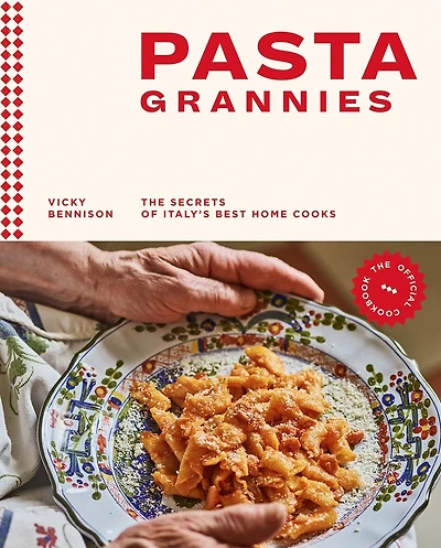 Pasta Grannies: The Official Cookbook: Secrets of Italy's Best Home Cooks