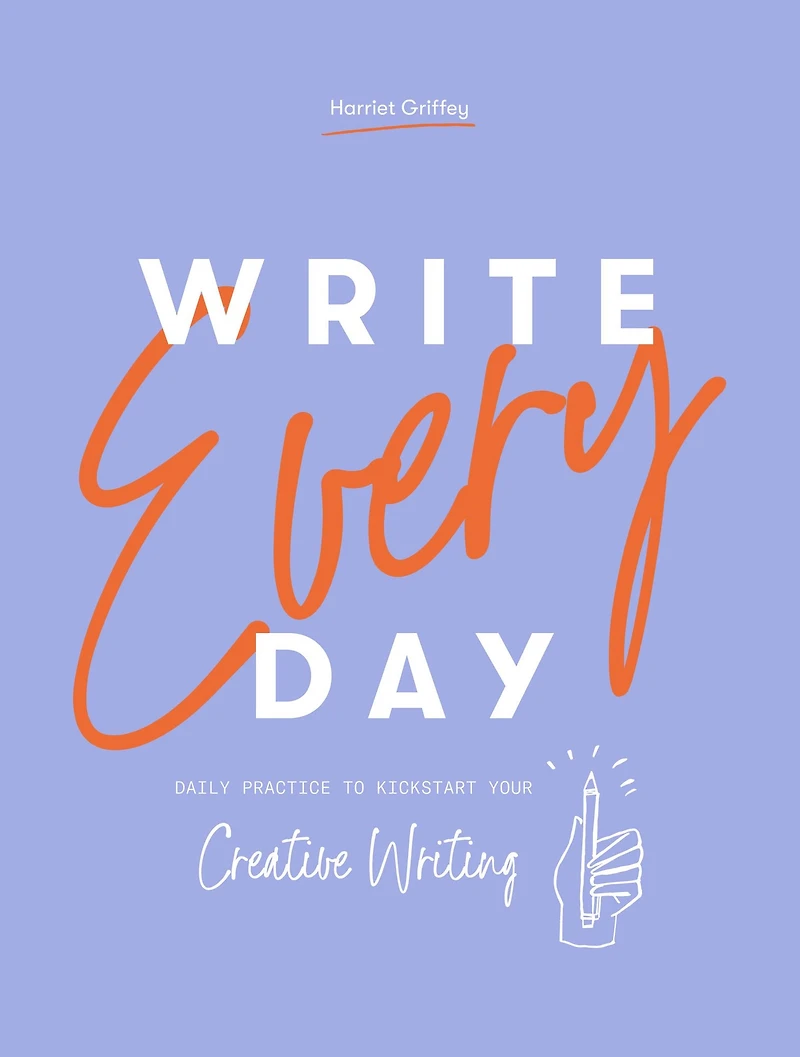 Write Every Day: Daily Practice to Kickstart Your Creative Writing