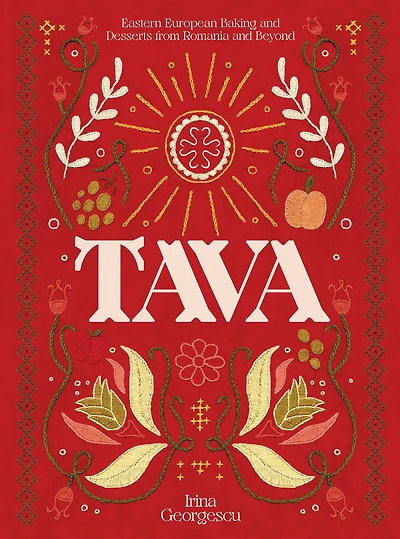 Tava: Eastern European Baking and Desserts From Romania & Beyond