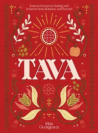Tava: Eastern European Baking and Desserts From Romania & Beyond