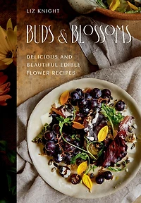 Buds and Blossoms: Delicious Beautiful Edible Flower Recipes