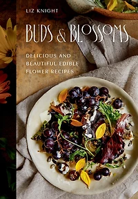 Buds and Blossoms: Delicious Beautiful Edible Flower Recipes