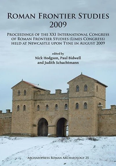 Roman Frontier Studies 2009: Proceedings of the XXI International Congress (Limes Congress) held at Newcastle upon Tyne August 2009