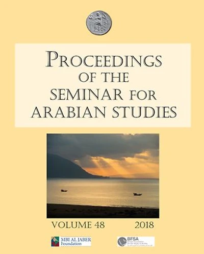 Proceedings of the Seminar for Arabian Studies Volume 48 2018: Papers from the fifty-first meeting of the Seminar for Arabian Studies held at the British Museum, London, 4th to 6th August 2017