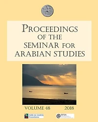Proceedings of the Seminar for Arabian Studies Volume 48 2018: Papers from the fifty-first meeting of the Seminar for Arabian Studies held at the British Museum, London, 4th to 6th August 2017