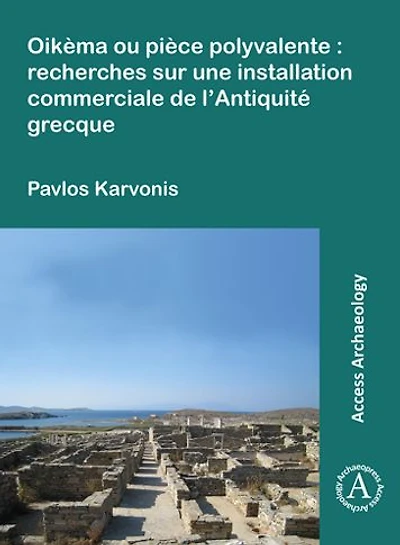 Oikema ou piece polyvalente: recherches sur une installation commerciale de l'Antiquite grecque