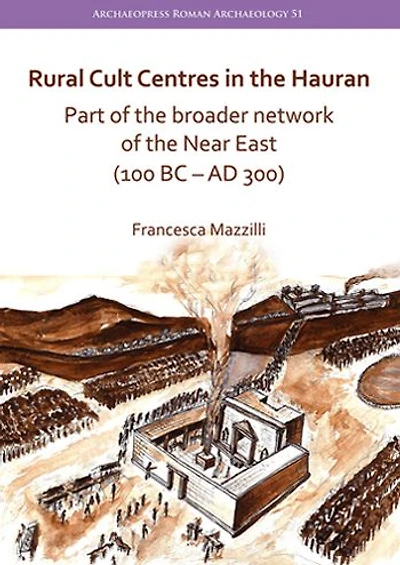 Rural Cult Centres in the Hauran: Part of the broader network of the Near East (100 BC-AD 300)