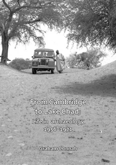 From Cambridge to Lake Chad: Life in archaeology 1956-1971