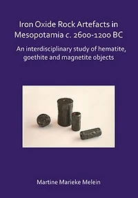 Iron Oxide Rock Artefacts in Mesopotamia c. 2600-1200 BC: An interdisciplinary study of hematite, goethite and magnetite objects