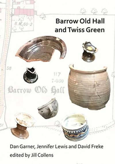 Barrow Old Hall and Twiss Green: Investigations of two sub-manorial estate centres within the townships of Bold and Culcheth in the Hundred of Warrington 1982-87